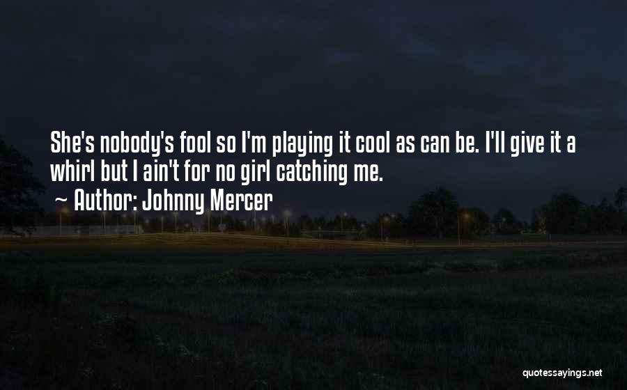 I'm Nobody's Fool Quotes By Johnny Mercer