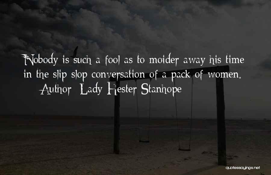 I'm Nobody's Fool Quotes By Lady Hester Stanhope