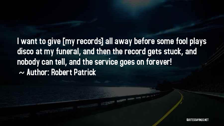 I'm Nobody's Fool Quotes By Robert Patrick