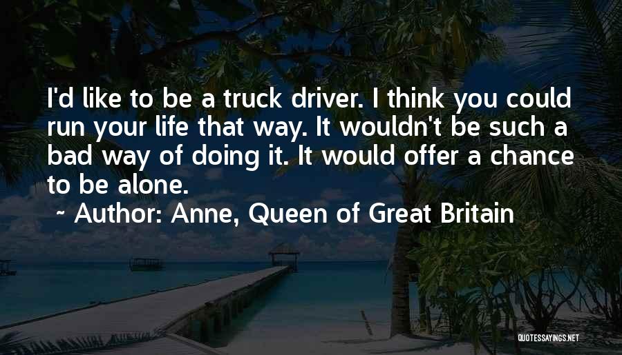 I'm Not A Bad Driver Quotes By Anne, Queen Of Great Britain