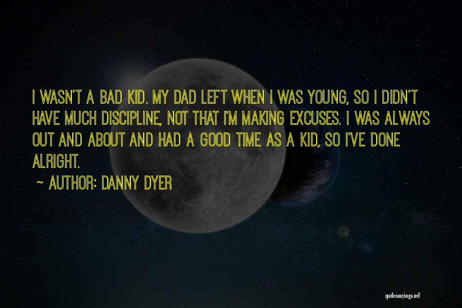 I'm Not A Bad Kid Quotes By Danny Dyer