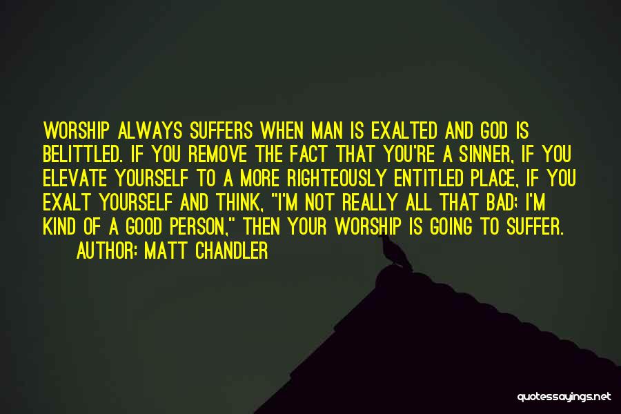 I'm Not A Bad Man Quotes By Matt Chandler