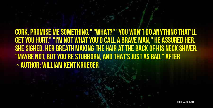 I'm Not A Bad Man Quotes By William Kent Krueger