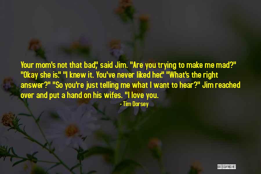 I'm Not A Bad Mom Quotes By Tim Dorsey I'm Not A Bad Mom Quotes By Tim Dorsey