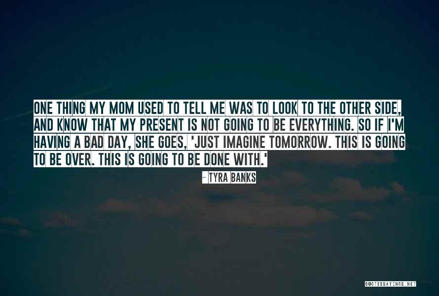 I'm Not A Bad Mom Quotes By Tyra Banks I'm Not A Bad Mom Quotes By Tyra Banks