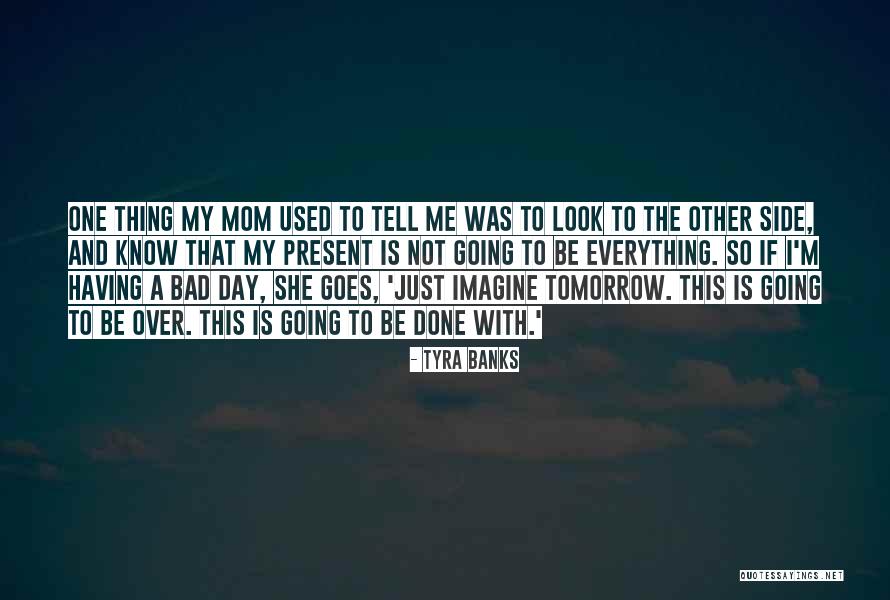 I'm Not A Bad Mom Quotes By Tyra Banks