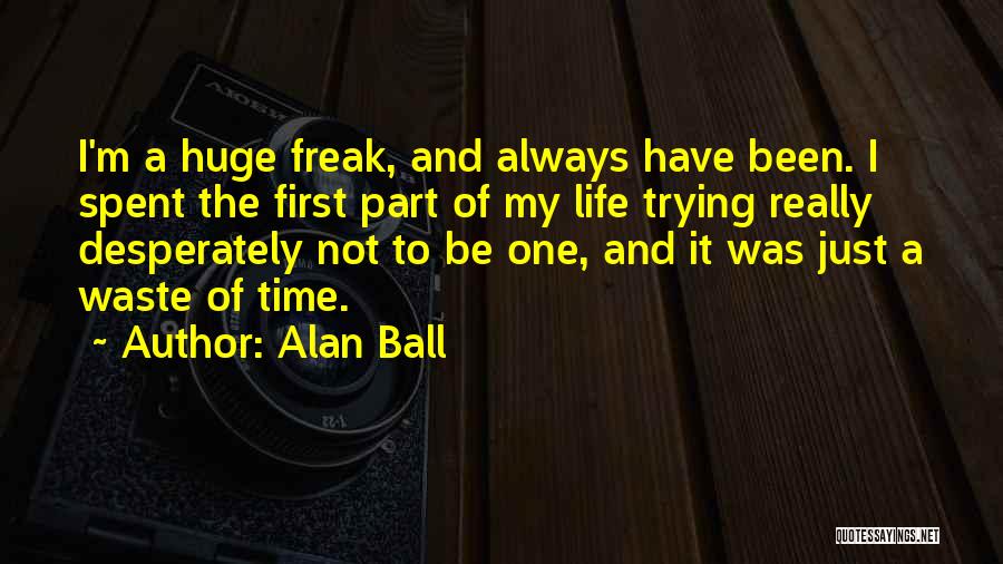 I'm Not A Freak Quotes By Alan Ball