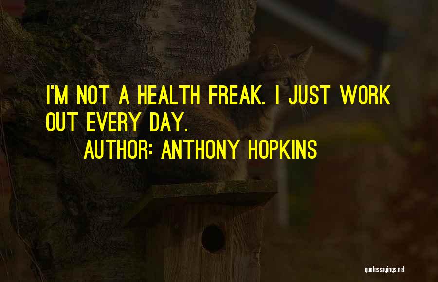 I'm Not A Freak Quotes By Anthony Hopkins