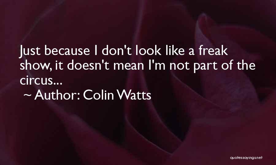 I'm Not A Freak Quotes By Colin Watts