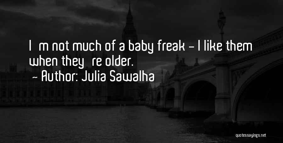 I'm Not A Freak Quotes By Julia Sawalha