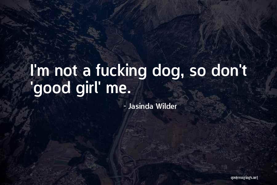 I'm Not A Good Girl Quotes By Jasinda Wilder