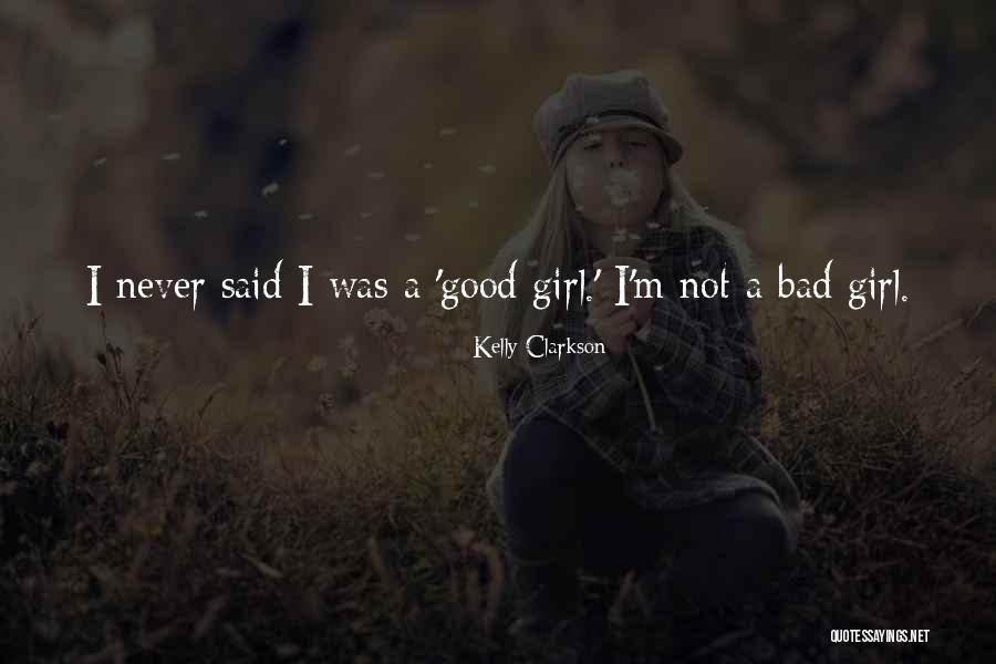 I'm Not A Good Girl Quotes By Kelly Clarkson