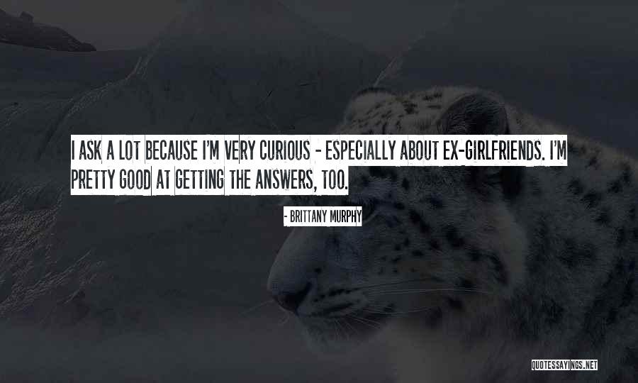 I'm Not A Good Girlfriend Quotes By Brittany Murphy I'm Not A Good Girlfriend Quotes By Brittany Murphy