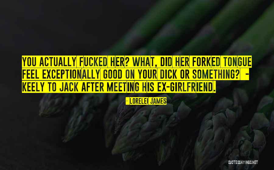 I'm Not A Good Girlfriend Quotes By Lorelei James I'm Not A Good Girlfriend Quotes By Lorelei James