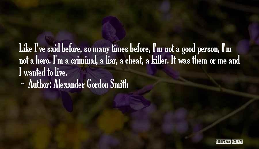 I'm Not A Good Person Quotes By Alexander Gordon Smith