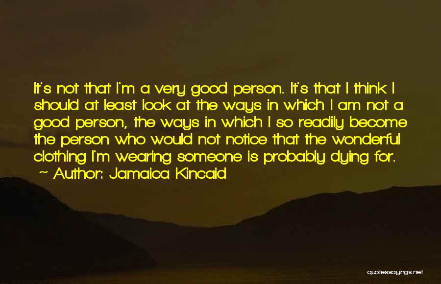 I'm Not A Good Person Quotes By Jamaica Kincaid