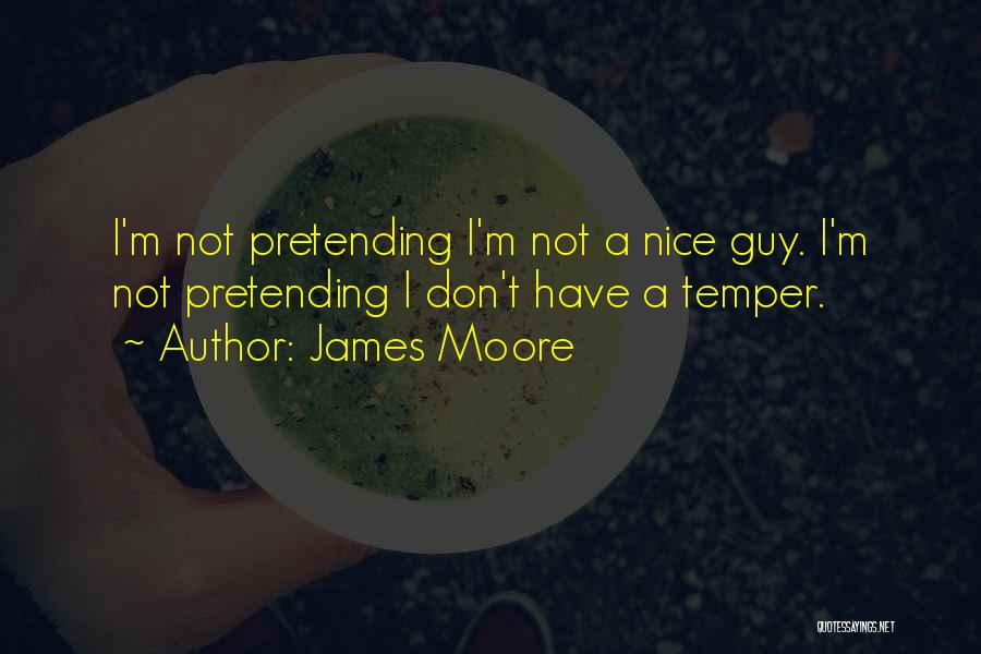 I'm Not A Nice Guy Quotes By James Moore