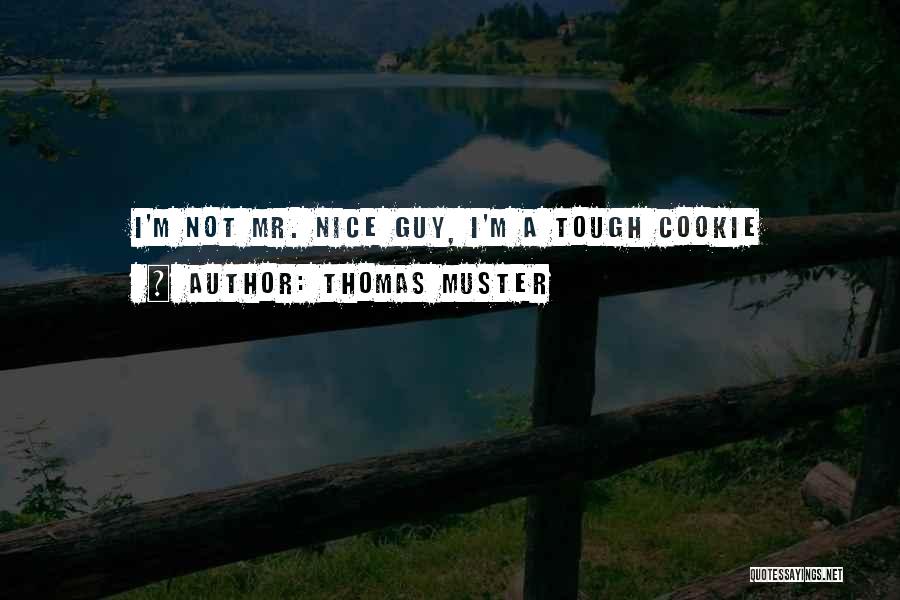 I'm Not A Nice Guy Quotes By Thomas Muster