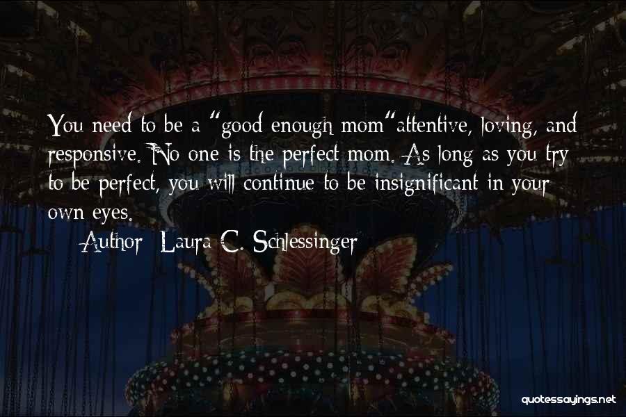 I'm Not A Perfect Mom Quotes By Laura C. Schlessinger