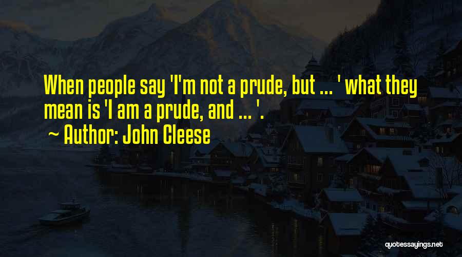 I'm Not A Prude Quotes By John Cleese