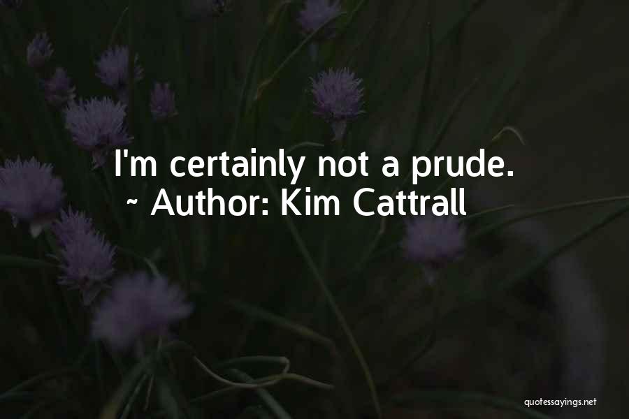 I'm Not A Prude Quotes By Kim Cattrall