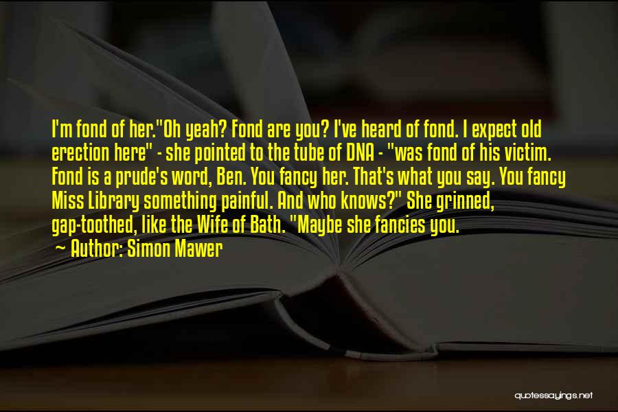 I'm Not A Prude Quotes By Simon Mawer