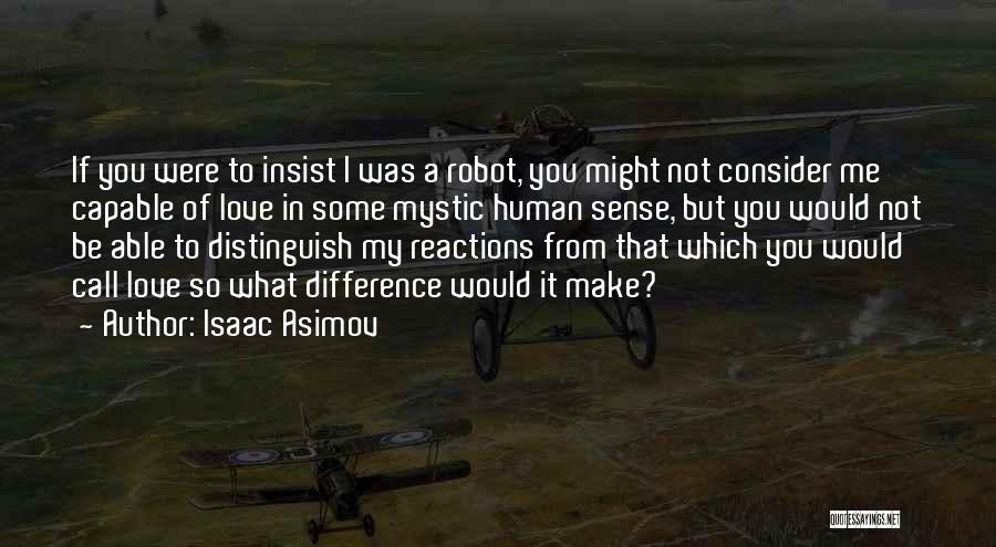 I'm Not A Robot Quotes By Isaac Asimov