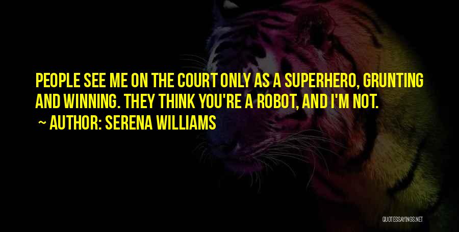 I'm Not A Robot Quotes By Serena Williams