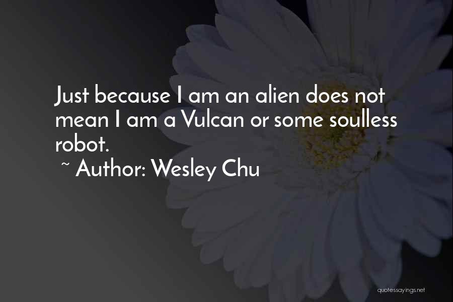 I'm Not A Robot Quotes By Wesley Chu