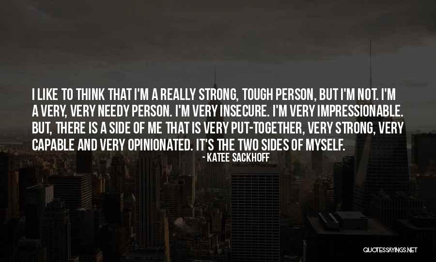 I'm Not A Strong Person Quotes By Katee Sackhoff I'm Not A Strong Person Quotes By Katee Sackhoff