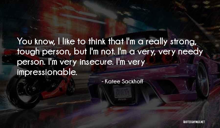 I'm Not A Strong Person Quotes By Katee Sackhoff I'm Not A Strong Person Quotes By Katee Sackhoff