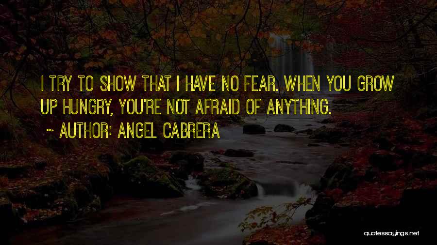 I'm Not Afraid Of Anything Quotes By Angel Cabrera