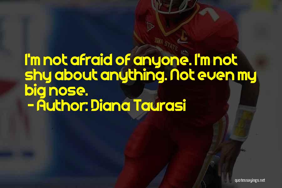 I'm Not Afraid Of Anything Quotes By Diana Taurasi