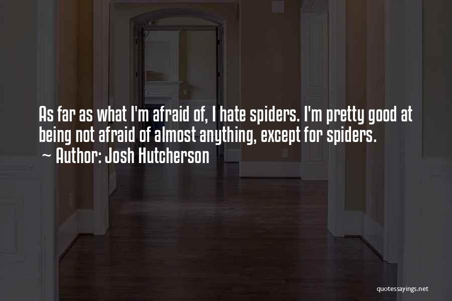 I'm Not Afraid Of Anything Quotes By Josh Hutcherson