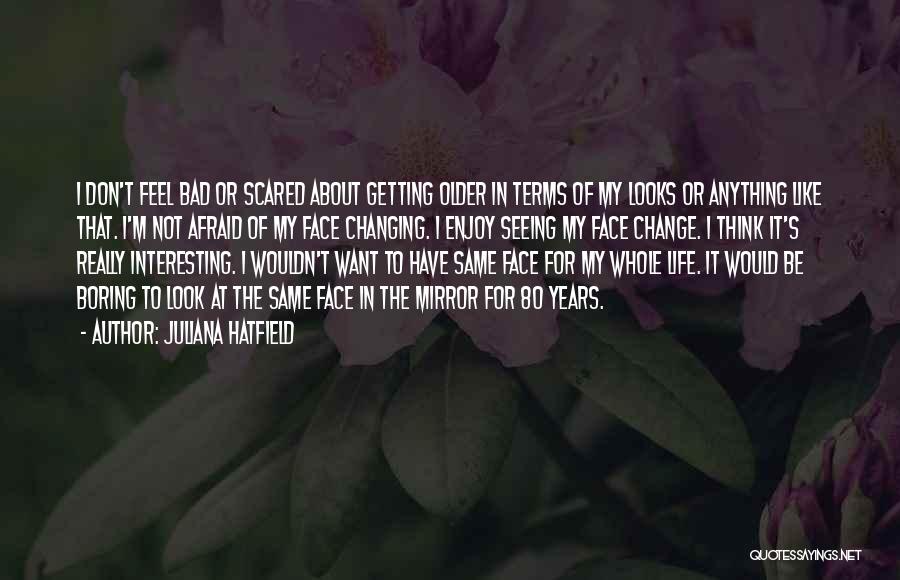 I'm Not Afraid Of Anything Quotes By Juliana Hatfield