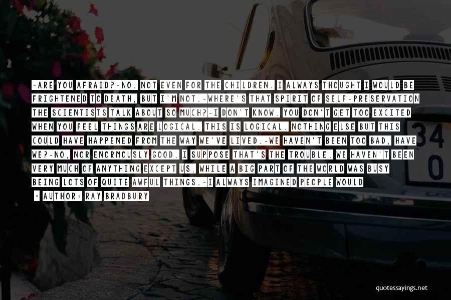 I'm Not Afraid Of Anything Quotes By Ray Bradbury