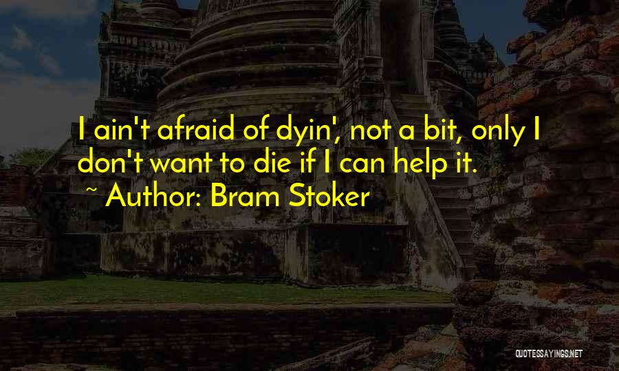 I'm Not Afraid To Die Quotes By Bram Stoker