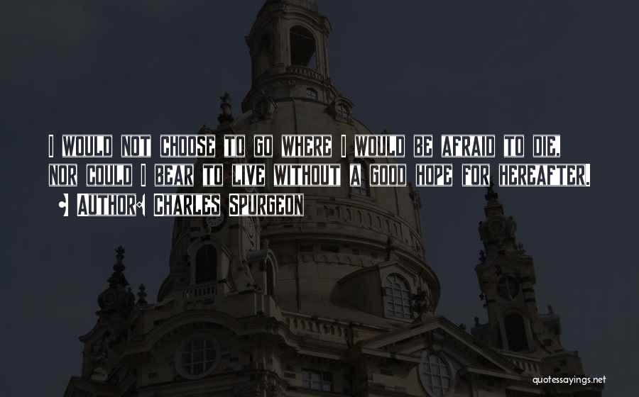 I'm Not Afraid To Die Quotes By Charles Spurgeon