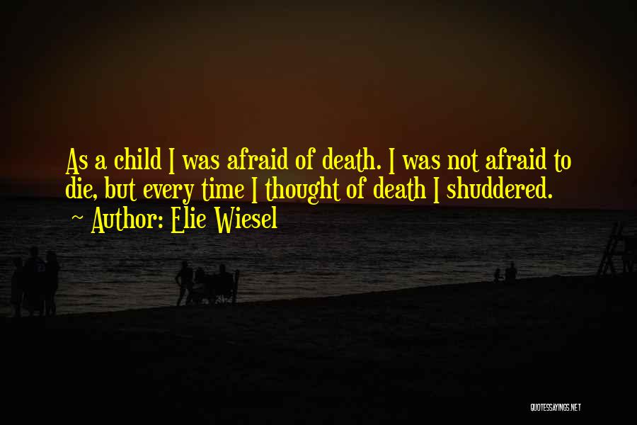 I'm Not Afraid To Die Quotes By Elie Wiesel