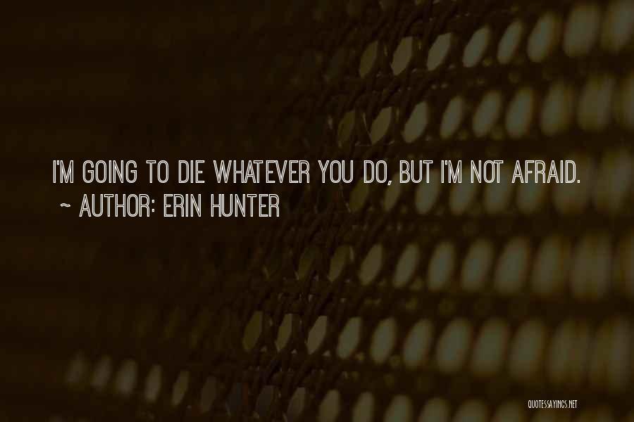 I'm Not Afraid To Die Quotes By Erin Hunter