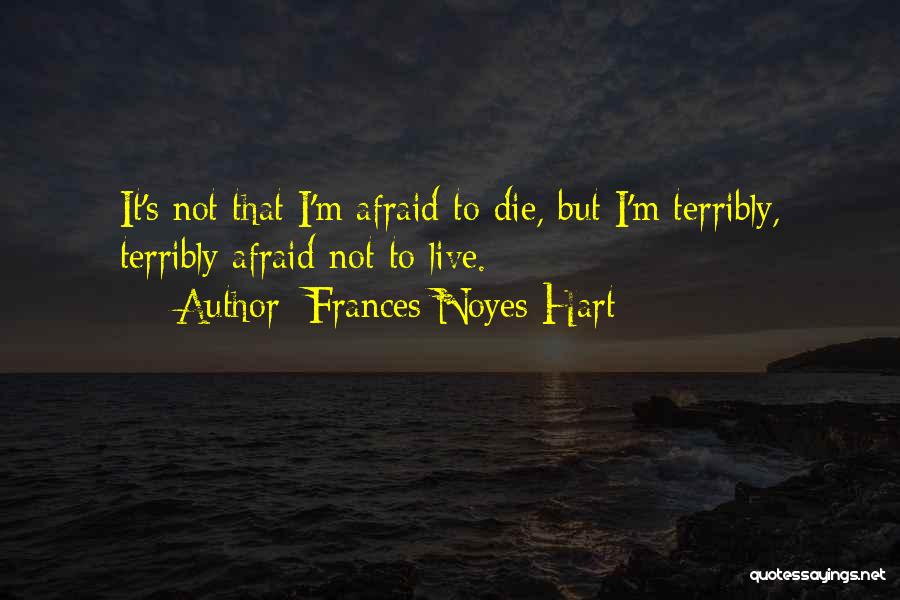 I'm Not Afraid To Die Quotes By Frances Noyes Hart