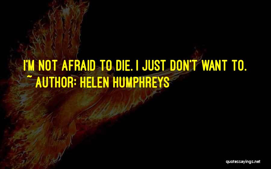 I'm Not Afraid To Die Quotes By Helen Humphreys