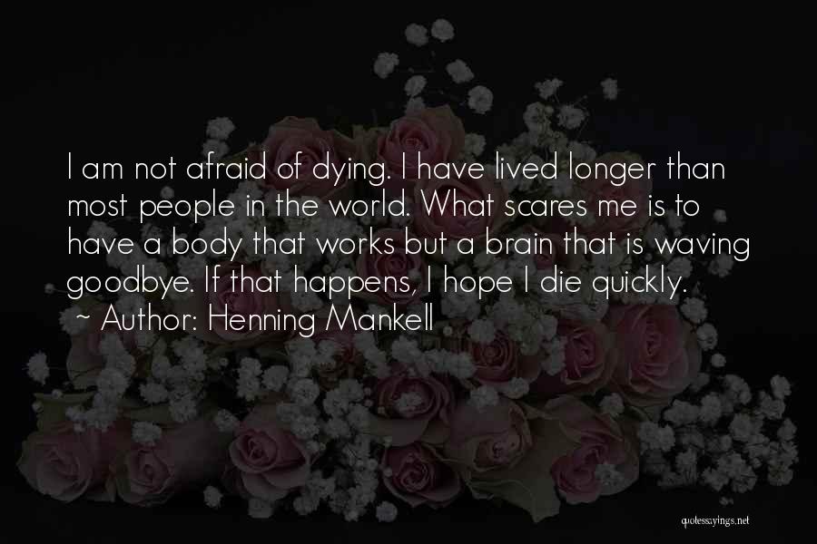 I'm Not Afraid To Die Quotes By Henning Mankell