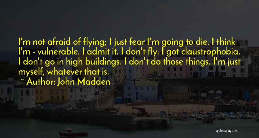 I'm Not Afraid To Die Quotes By John Madden