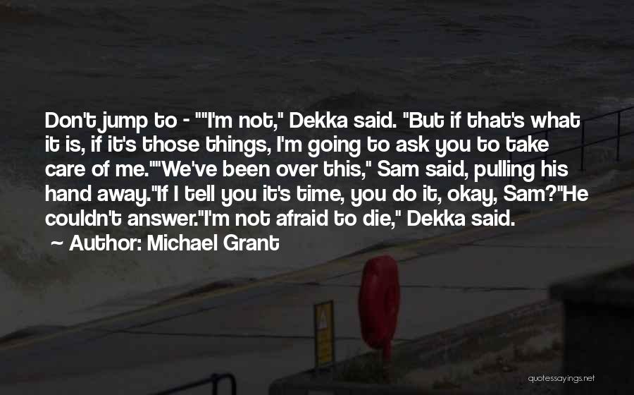 I'm Not Afraid To Die Quotes By Michael Grant