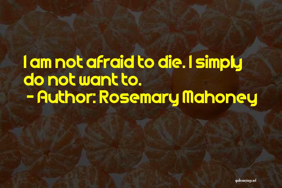 I'm Not Afraid To Die Quotes By Rosemary Mahoney