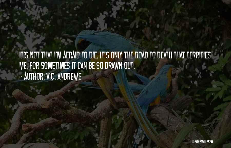 I'm Not Afraid To Die Quotes By V.C. Andrews