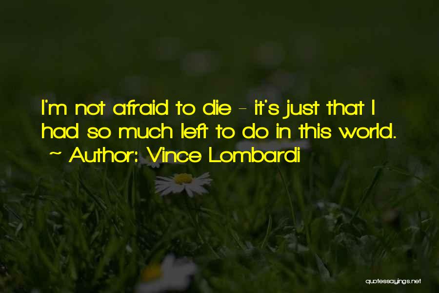 I'm Not Afraid To Die Quotes By Vince Lombardi