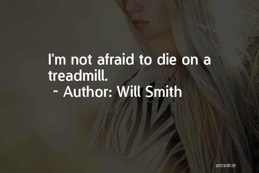 I'm Not Afraid To Die Quotes By Will Smith