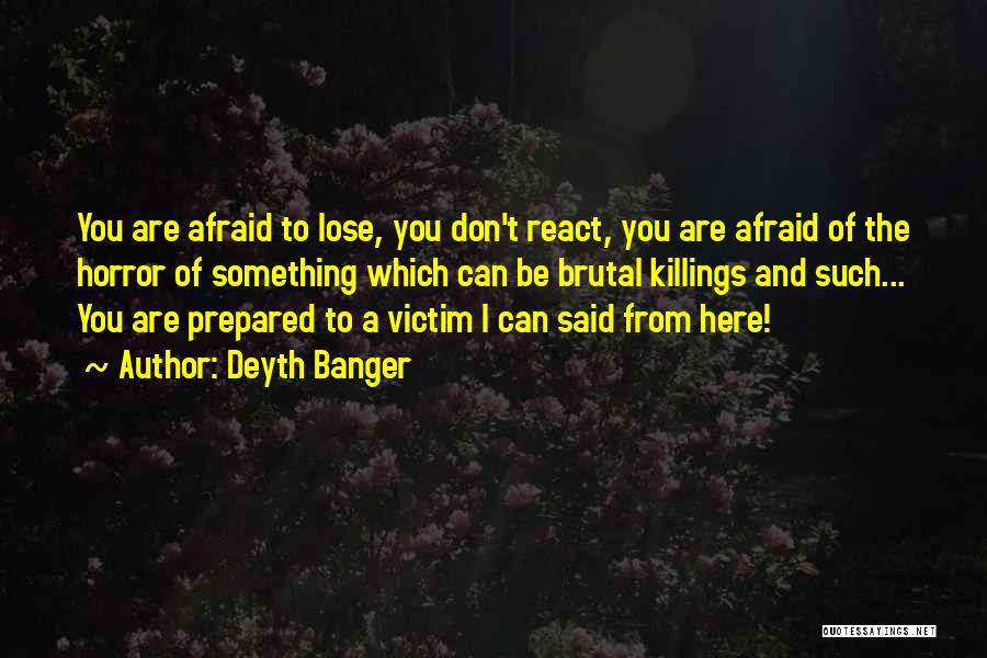 I'm Not Afraid To Lose You Quotes By Deyth Banger